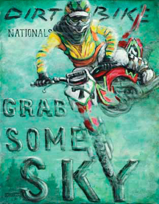Grab Some Sky is a new poster from painter Janet Kruskamp. On a mottled green background is a red dirt bike with a diamond shaped number 7 plate sticking out from under the handlebars. The bike is captured in the air with the front wheel facing the viewer, completely below the rest of the bike and turned slightly to the left. The dirt bike is turned so the left side is visible, including the rider's left leg and boot. The words DIRT BIKE and then smaller letters NATIONALS is written across the top, and GRAB SOME SKY is written much larger on the bottom half opposing the dirt bike. The helmeted rider looks out from the top of the faded and scratched poster. Another painting from artist Janet Kruskamp offered as an original oil or acrylic on canvas painting by the artist.
