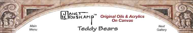 Original Oil Paintings and  personally enhanced and hand signed giclees  of Teddy Bears  by Janet Kruskamp