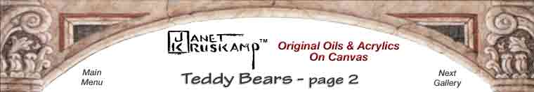 Original Oil paintings and  personally enhanced and Hand signed giclees of Teddy Bears  by Janet Kruskamp