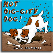 Hot Dig-gity Dog, a poster painting by Janet Kruskamp shows a Jack Russell terrier digging up the ground to retrived his buried bones. The terrier's back feet are throwing up dirt as he holds a white bone in his mouth. Two other bones lie at the sides of the hole dug by the burrowing dog. A light blue background above the brown dirt shows the title HOT DIG-GITY DOG! in brown letters, with the breed JACK RUSSELL in white letters across the bottom. Lovers of the breed will love this new addition to Janet Kruskamp's original paintings, available directly from the artist.
