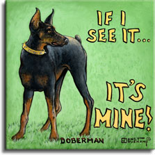 It's Mine, a poster style painting of a Doberman Pinscher by artist Janet Kruskamp. A Doberman wearing a gold colored spiked collar stands alertly on a green grassy background, his head turned and alert ears focusing on a sound to the right. Big yellow letters at top right spell out IF I SEE IT... and larger letters below scream IT'S MINE!. DOBERMAN is in black letters across the bottom of this square painting. Another original acylic painting for sale directly from the artist, Janet Kruskamp, at studio prices. 