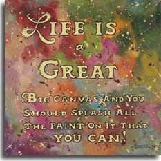 Life is Great, a bright new poster from artist Janet Kruskamp. Against an abstract swirl of paint colors and splatters, gold text outlined in black floating on top exhorts you: Life is a Great Big Canvas and you Should Splash all the Paint on it that You Can. The big L and G of the two large lines are decorated with filigree on the left outline. Add splashes of color to your decor, order an original painting of this poster.  