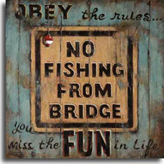 No Fishing from Bridge, a beautifully textured original painting by artist Janet Kruskamp. This wonderfully weathered poster shows a square light yellow road sign painted on light green wood planks admonishing: No Fishing from Bridge, but the sternness of the warning is belied by the text painted around the sign that says: OBEY the rules... you miss the FUN in Life. The wood is worn from years of exposture and a bright red and white bobber is stuck into the wood at the upper left of the painted sign. This original painting is a perfect gift for the fisherman. 