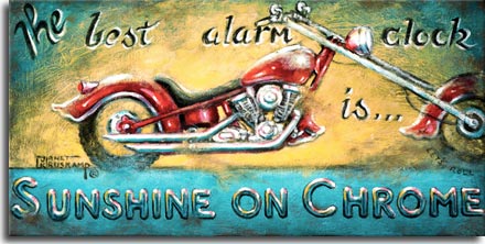 Sunshine on Chrome, another classic poster from artist Janet Kruskamp, highlights a glossy red extended chopper with flared scalloped fenders. The sunrise background is echoed in the title on top and bottom The best alarm clock is... Sunshine on Chrome. This look at Americana on two wheels is available from the artist, Janet Kruskamp.