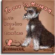 To Forgive is Canine, a whimsical poster style painting of a Schnauzer by artist Janet Kruskamp. A Schnauzer sits in the middle of this square acrylic painting against a light brown background, looking intently to the left. A sandal sits in front of the dog, chewed pieces arount it on the ground. The curved words To Err is Human... across the top are followed by ...To Forgive is Canine centered on the left side of the dog. SCHNAUZER is printed in the lower left corner of this original acrylic painting, available for sale directly from the artist, Janet Kruskamp, at studio direct prices.